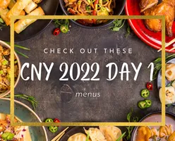 Check Out These CNY 2022 Day 1 Menus!